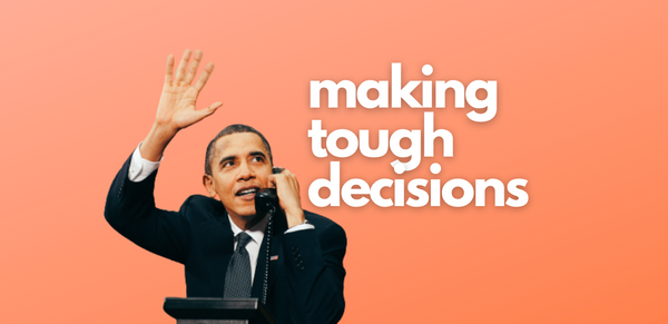 The Barack Obama technique for making tough decisions
