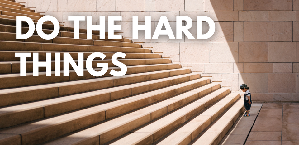Do the hard things.